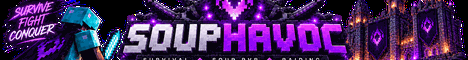 SoupHavoc | Survival Soup PvP & Raiding | 1.8.9 - 26.3 | banner
